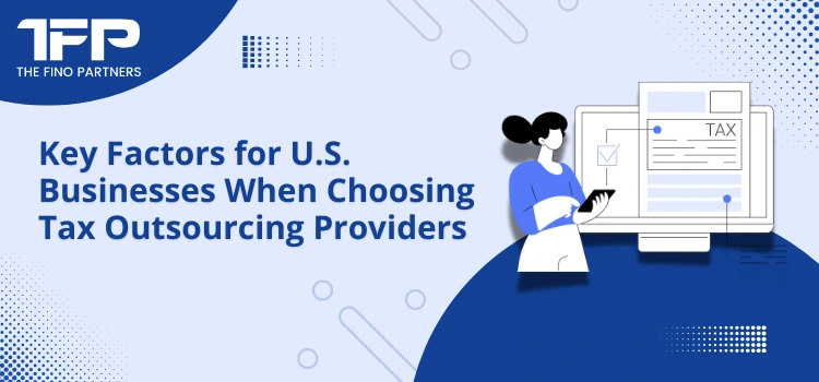 Key Factors for U.S. Businesses When Choosing Tax Outsourcing Providers